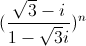 (frac{sqrt{3}-i}{1-sqrt{3}i})^{n}