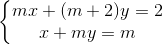 left{ egin{matrix} mx+(m+2)y=2 x+my=m end{matrix}