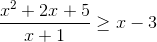 frac{x^{2}+2x+5}{x+1}geq x-3