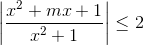 left | frac{x^{2}+mx+1}{x^{2}+1} right |leq 2
