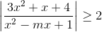 left | frac{3x^{2}+x+4}{x^{2}-mx+1} right |geq 2