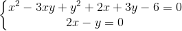 left{ egin{matrix} x^{2}-3xy+y^{2}+2x+3y-6=0\ 2x-y=0 end{matrix}