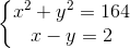 left{ egin{matrix} x^{2}+y^{2}=164\ x-y=2 end{matrix}