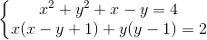 left{ egin{matrix} x^{2}+y^{2}+x-y=4 x(x-y+1)+y(y-1)=2 end{matrix}