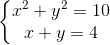 left{ egin{matrix} x^{2}+y^{2}=10x+y=4 end{matrix}