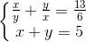 left{ egin{matrix} frac{x}{y}+frac{y}{x}=frac{13}{6} x+y=5 end{matrix}