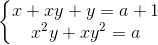 left{ egin{matrix} x+xy+y=a+1 x^{2}y+xy^{2}=a end{matrix}