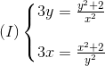 (I)left{ egin{matrix} 3y=frac{y^{2}+2}{x^{2}}  3x=frac{x^{2}+2}{y^{2}} end{matrix}