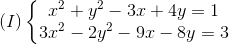 (I)left{ egin{matrix} x^{2}+y^{2}-3x+4y=1 3x^{2}-2y^{2}-9x-8y=3 end{matrix}