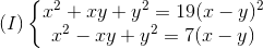 (I)left{ egin{matrix} x^{2}+xy+y^{2}=19(x-y)^{2}x^{2}-xy+y^{2}=7(x-y) end{matrix}