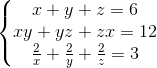 left{ egin{matrix} x+y+z=6xy+yz+zx=12  frac{2}{x}+frac{2}{y}+frac{2}{z}=3 end{matrix}