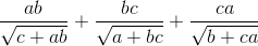 frac{ab}{sqrt{c+ab}}+frac{bc}{sqrt{a+bc}}+frac{ca}{sqrt{b+ca}}