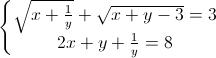 left{begin{matrix}sqrt{x+frac{1}{y}}+sqrt{x+y-3}=32x+y+frac{1}{y}=8end{matrix}right.