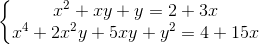 left{begin{matrix} x^{2}+xy+y=2+3xx^{4}+2x^{2}y+5xy+y^{2}=4+15x end{matrix}right.