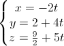 left{begin{matrix}x=-2t\y=2+4t\z=frac{9}{2}+5tend{matrix}right.