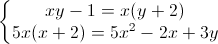 left{begin{matrix}xy-1=x(y+2)5x(x+2)=5x^{2}-2x+3yend{matrix}right.