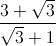 frac{3+sqrt{3}}{sqrt{3}+1}