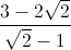 frac{3-2sqrt{2}}{sqrt{2}-1}