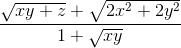 frac{sqrt{xy+z}+sqrt{2x^{2}+2y^{2}}}{1+sqrt{xy}}