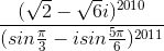 frac{(sqrt{2}-sqrt{6}i)^{2010}}{(sinfrac{pi }{3}-isinfrac{5pi }{6})^{2011}}