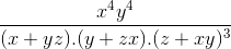 frac{x^{4}y^{4}}{(x+yz).(y+zx).(z+xy)^{3}}