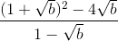 frac{(1+sqrt{b})^{2}-4sqrt{b}}{1-sqrt{b}}