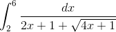 int_{2}^{6}frac{dx}{2x+1+sqrt{4x+1}}