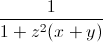 frac{1}{1+z^{2}(x+y)}