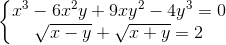 left{begin{matrix} x^{3}-6x^{2}y+9xy^{2}-4y^{3} = 0&  sqrt{x-y}+sqrt{x+y}=2 & end{matrix}right.