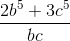 frac{2b^5 + 3c^5}{bc}