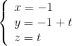 left{ begin{array}{l} x = - 1 y = - 1 + t z = t end{array} right.