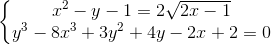 left{begin{matrix} x^{2}-y-1=2sqrt{2x-1} & &  y^{3}-8x^{3}+3y^{2}+4y-2x+2=0 & & end{matrix}right.