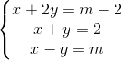 left{begin{matrix} x+2y=m-2 x+y=2 x-y=m end{matrix}right.