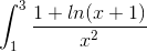int_{1}^{3}frac{1 + ln(x + 1)}{x^2},