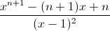 frac{x^{n+1}-(n+1)x+n}{(x-1)^{2}}