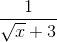 frac{1}{sqrt{x}+3}