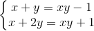 left{begin{matrix} x+y=xy-1 x+2y=xy+1 end{matrix}right.