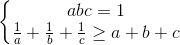 left{begin{matrix} abc=1\frac{1}{a}+frac{1}{b}+frac{1}{c}geq a+b+c end{matrix}right.