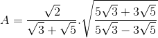 A=frac{sqrt{2}}{sqrt{3}+sqrt{5}}.sqrt{frac{5sqrt{3}+3sqrt{5}}{5sqrt{3}-3sqrt{5}}}