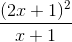 frac{(2x+1)^{2}}{x+1}