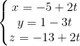 left{begin{matrix} x=-5+2ty=1-3t z=-13+2t end{matrix}right.