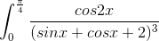 int_{0}^{frac{pi }{4}}frac{cos2x}{(sinx+cosx+2)^{3}}