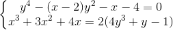 left{begin{matrix} y^{4}-(x-2)y^{2}-x-4=0 x^{3}+3x^{2}+4x = 2(4y^{3}+y-1) end{matrix}right.