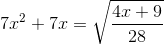 7x^{2}+7x=sqrt{frac{4x+9}{28}}