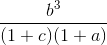frac{b^3}{(1 + c)(1 + a)}