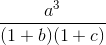 frac{a^3}{(1 + b)(1 + c)}