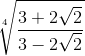 sqrt[4]{frac{3 + 2sqrt{2}}{3 - 2sqrt{2}}}
