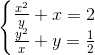 left{begin{matrix} frac{x^2}{y} + x = 2 &  frac{y^2}{x} + y = frac{1}{2}& end{matrix}right.