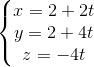left{begin{matrix} x=2+2ty=2+4t  z=-4t end{matrix}right.
