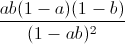 frac{ab(1-a)(1-b)}{(1-ab)^{2}}